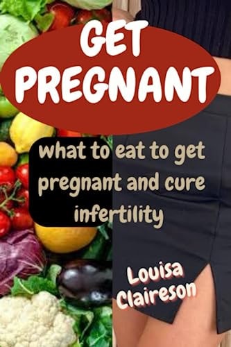 Get Pregnant What to Eat to Get Pregnant and Cure Infertility