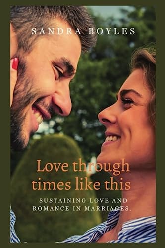 Love Through Times Like this Sustaining Love and Romance in Marriages.