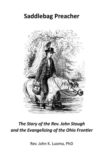 Saddlebag Preacher The Story of the Rev. John Stough and the Evangelizing of the Ohio Frontier