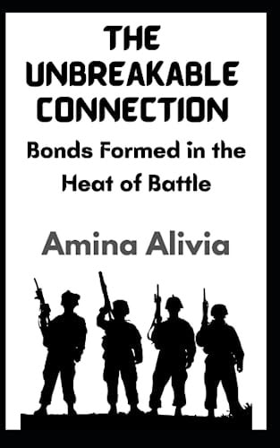 The Unbreakable Connection Bonds Formed in the Heat of Battle