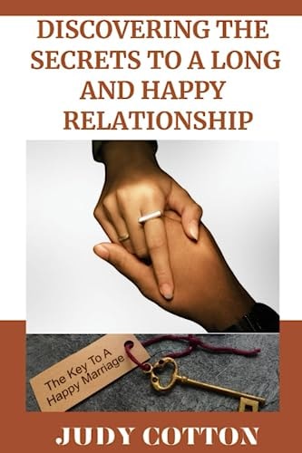 Discovering the Secrets to a Long and Happy Relationship The Key to a Happy Marriage