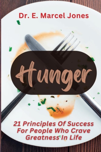 Hunger 21 Principles Of Success For People Who Crave Greatness In Life