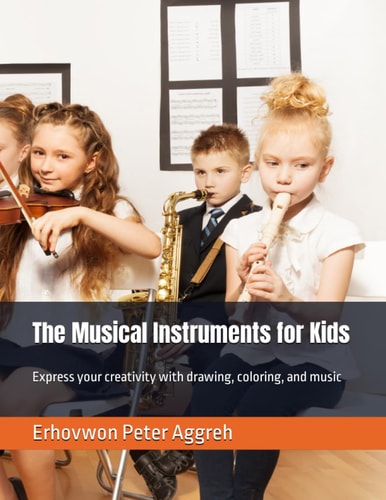 The Musical Instruments for Kids Express Your Creativity with Drawing, Coloring, and Music