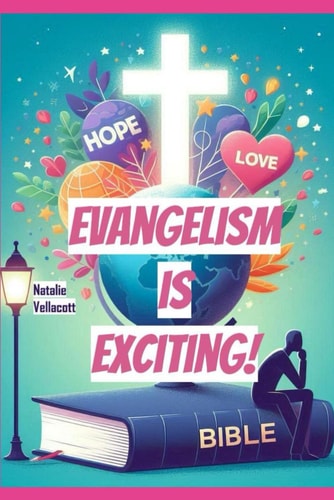 Evangelism is Exciting! Catch the Vision and Share the Good News of Jesus