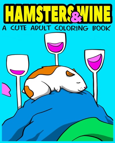 Hamsters & Wine Coloring Book An Adult Coloring Book