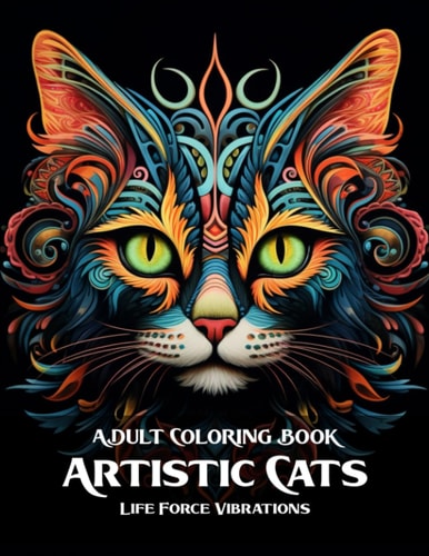 Artistic Cats - Adult Coloring Book A Purrfect Collection: Over 50 Felines to Bring to Life!