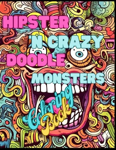HIPSTER AND CRAZY MONTERS HAND DRAW DOODLES A Coloring Book for Hipster and Monster Lovers