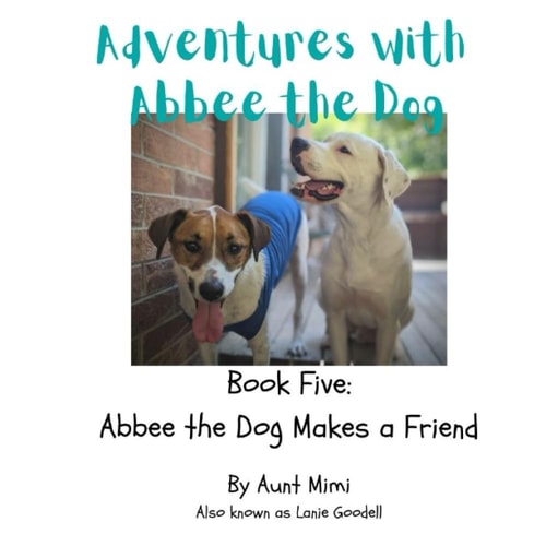 Adventures with Abbee the Dog Abbee the Dog Makes a Friend