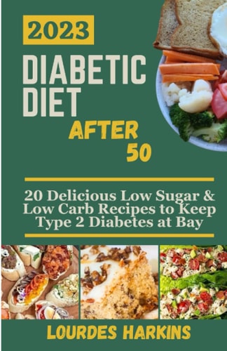 Diabetic Diet After 50 20 Delicious Low Sugar & Low Carb Recipes to Keep Type 2 Diabetes at Bay