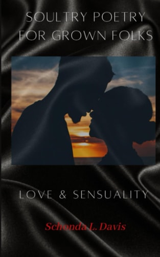 Soultry Poetry For Grown Folks Love & Sensuality