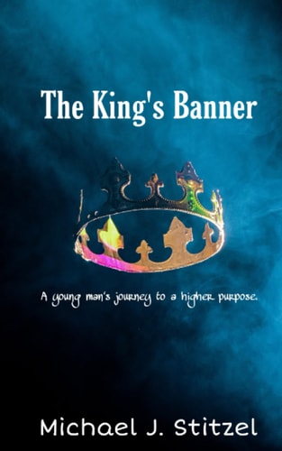 The King's Banner A Young Man's Journey to a Higher Purpose.