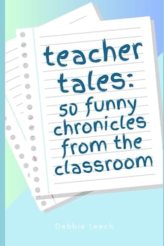 Teacher Tales 50 Funny Chronicles from the Classroom