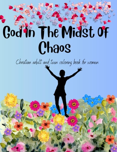God In The Midst Of Chaos Christian Adult and Teen Coloring Book for Women