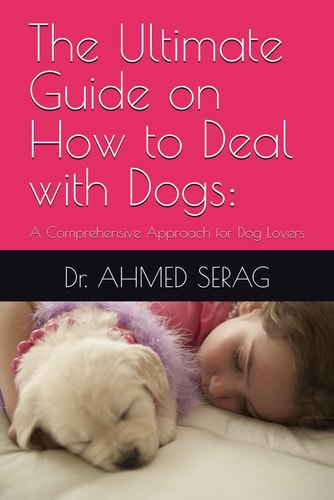 The Ultimate Guide on How to Deal with Dogs A Comprehensive Approach for Dog Lovers