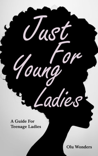 Just For Young Ladies A Guide For Teenage Ladies