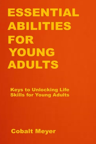 Essential Abilities for Young Adults Keys to Unlocking Life Skills for Young Adults