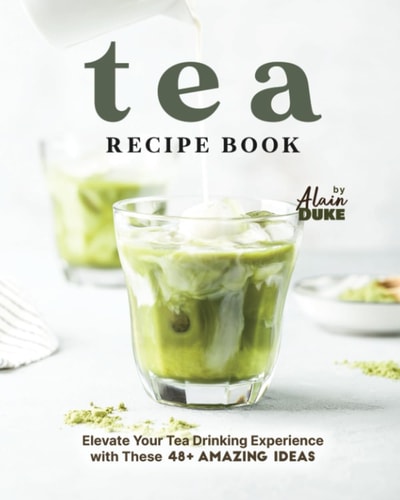 Tea Recipe Book Elevate Your Tea Drinking Experience with These 48+ Amazing Ideas