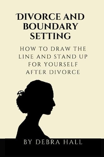 Divorce and Boundary Setting How to Draw the Line and Stand Up for Yourself After Divorce