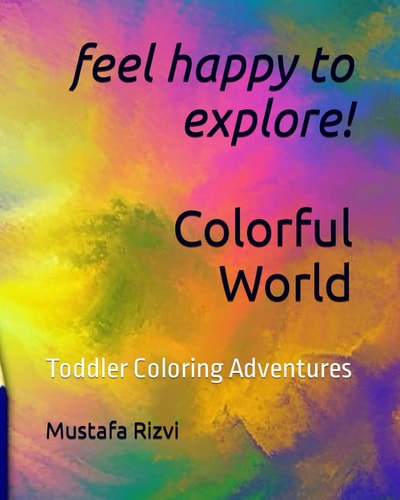Feel Happy to Explore! Colorful World Toddler Coloring Adventures