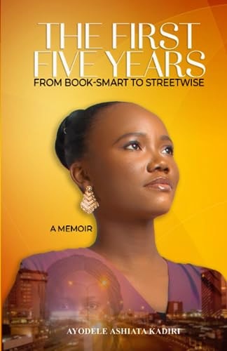The First Five Years From Book-Smart to Streetwise