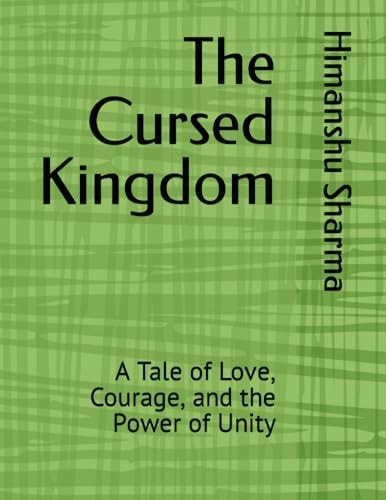 The Cursed Kingdom A Tale of Love, Courage, and the Power of Unity