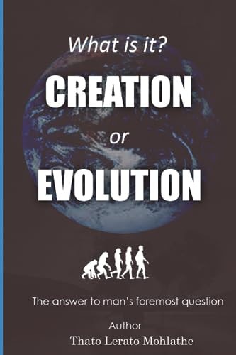 What is It? Creation Or Evolution The Answer to Man's Foremost Question