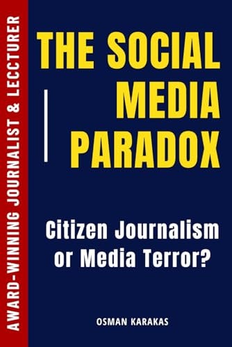 The Social Media Paradox Citizen Journalism Or Social Media Terror?