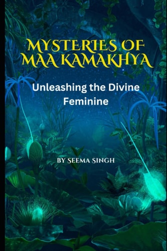 Mysteries of Maa Kamakhya Unleashing the Divine Feminine