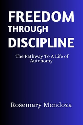 Freedom Through Discipline The Pathway To A Life of Autonomy