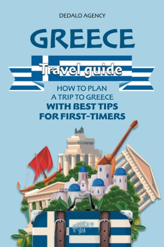 Greece Travel Guide How to Plan a Trip to Greece with Best Tips for First-Timers