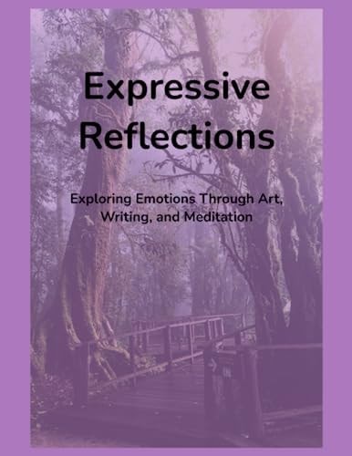 Expressive Reflections Exploring Emotions Through Art, Writing, and Meditation