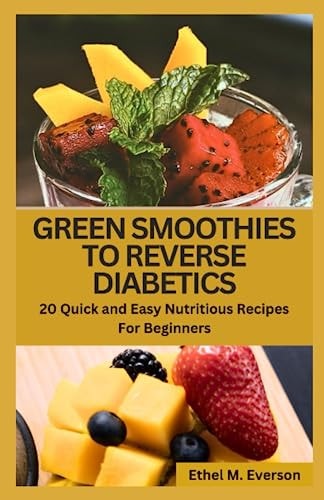 Green Smoothies to Reverse Diabetes 20 Quick and Easy Nutritious Recipes for Beginners