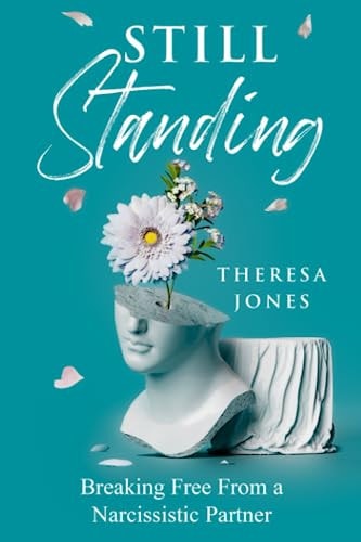 Still Standing Breaking Free From A Narcissitic Partner