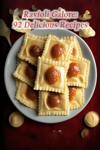 Ravioli Galore 92 Delicious Recipes
