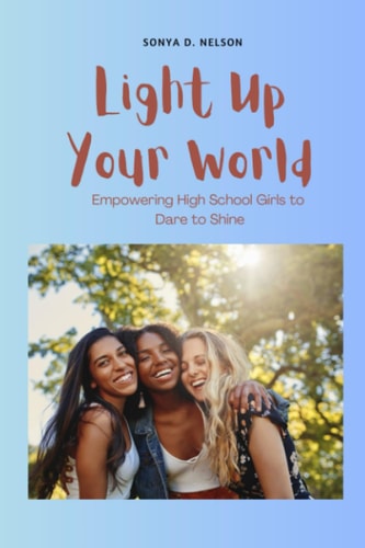 Light Up Your World Empowering High School Girls to Dare to Shine