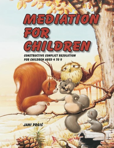 Mediation for Children Constructive Conflict Resolution for Children Aged 4 to 9