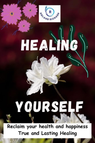 Healing Yourself Reclaim Your Health and Happiness True and Lasting Healing
