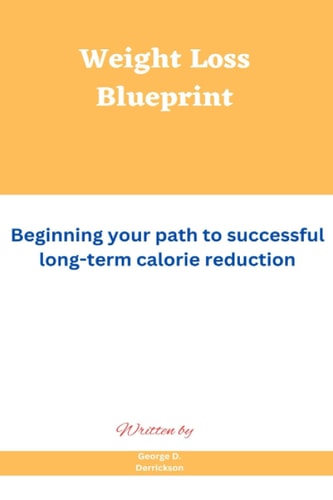 Weight Loss Blueprint Beginning Your Path to Successful Long-term Calorie Reduction
