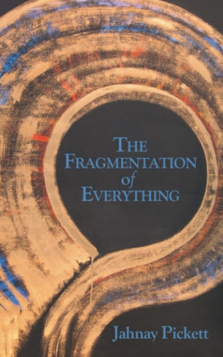 The Fragmentation of Everything Reflections of a Life Lived