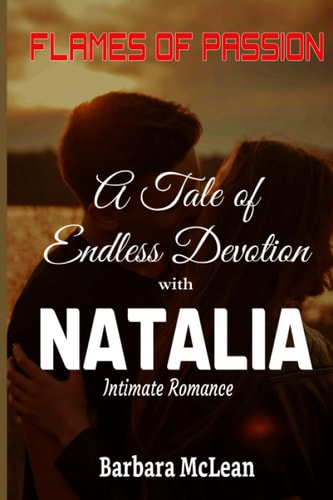 Flames of Passion A Tale of Endless Devotion: Intimate Romance With Natalia