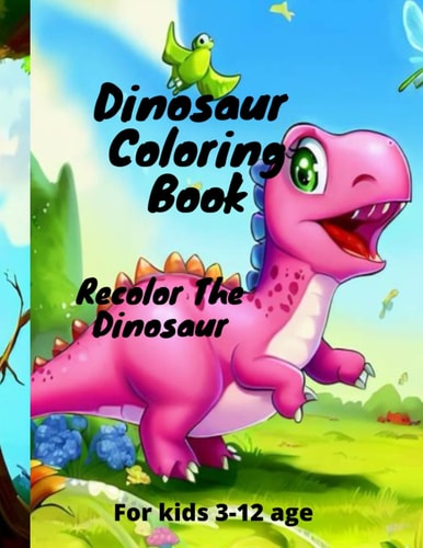Dinosaur Coloring Book Recolor the Dinosaur for Kids 3-12 Age