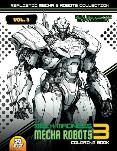 Mecha Robots Coloring Book Mech Madness 3: A Fantastic World Full of Robots with Realistic Design
