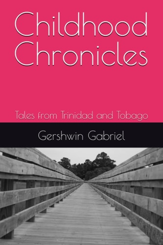 Childhood Chronicles Tales from Trinidad and Tobago