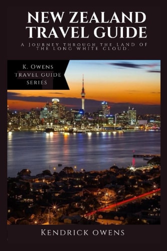 New Zealand Travel Guide A Journey Through the Land of the Long White Cloud