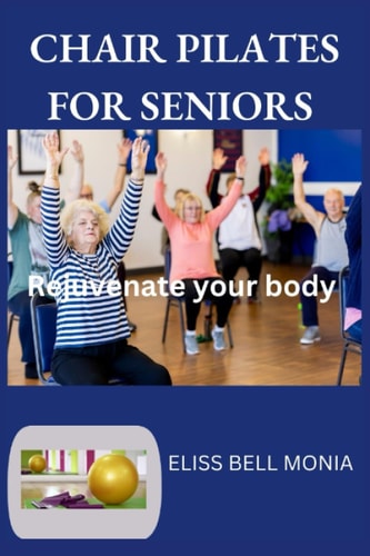 Chair Pilates for Seniors Rejuvenate Your Body