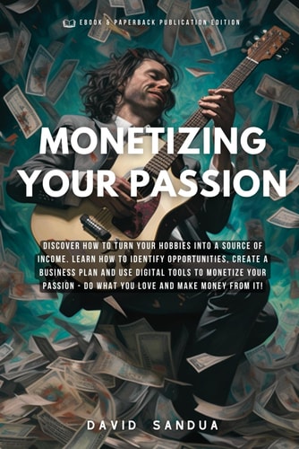 MONETIZING YOUR PASSION: HOW TO TURN YOUR HOBBIES INTO INCOME