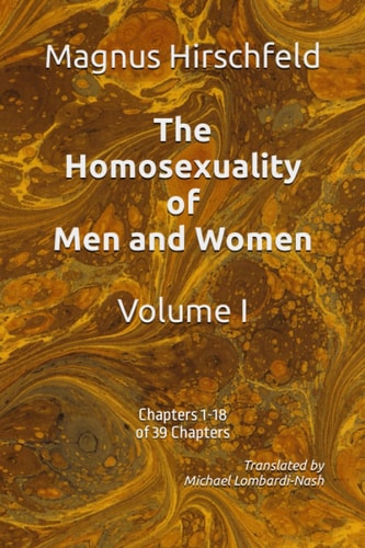 The Homosexuality of Men and Women Volume I Chapters 1-18 of 39 Chapters