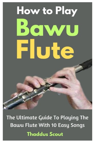 How To Play Bawu Flute The Ultimate Guide To Playing The Bawu Flute With 10 Easy Songs