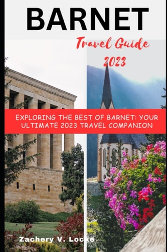 BARNET Travel Guide 2023 Exploring the Best of Barnet: Your Ultimate 2023 Travel Companion