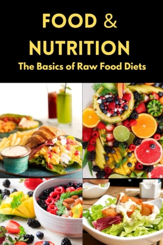 Food & Nutrition The Basics of Raw Food Diets